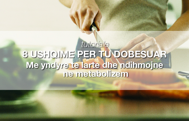 8 ushqime me yndyre te larte qe nuk jane keq per ju, ndihmojne ne metabolizem dhe ne humbje peshe